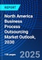 North America Business Process Outsourcing Market Outlook, 2030 - Product Thumbnail Image