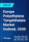 Europe Polyethylene Terephthalate Market Outlook, 2030 - Product Image