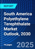 South America Polyethylene Terephthalate Market Outlook, 2030- Product Image