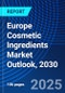 Europe Cosmetic Ingredients Market Outlook, 2030 - Product Image