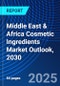 Middle East & Africa Cosmetic Ingredients Market Outlook, 2030 - Product Image