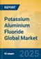 Potassium Aluminium Fluoride Global Market Insights 2025, Analysis and Forecast to 2030, by Manufacturers, Regions, Technology, Application - Product Image