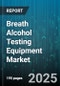 Breath Alcohol Testing Equipment Market - Cumulative Impact of United States Tariffs 2025 - Global Forecast to 2030 - Product Thumbnail Image