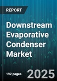 Downstream Evaporative Condenser Market - Cumulative Impact of United States Tariffs 2025 - Global Forecast to 2030- Product Image