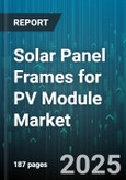 Solar Panel Frames for PV Module Market - Cumulative Impact of United States Tariffs 2025 - Global Forecast to 2030- Product Image
