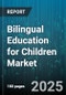 Bilingual Education for Children Market - Cumulative Impact of United States Tariffs 2025 - Global Forecast to 2030 - Product Thumbnail Image