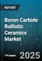 Boron Carbide Ballistic Ceramics Market - Cumulative Impact of United States Tariffs 2025 - Global Forecast to 2030 - Product Thumbnail Image