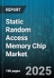 Static Random Access Memory Chip Market - Global Forecast to 2030 - Product Thumbnail Image