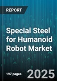 Special Steel for Humanoid Robot Market - Global Forecast to 2030- Product Image