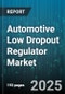 Automotive Low Dropout Regulator Market - Cumulative Impact of United States Tariffs 2025 - Global Forecast to 2030 - Product Thumbnail Image