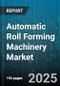 Automatic Roll Forming Machinery Market - Global Forecast to 2030 - Product Image