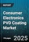 Consumer Electronics PVD Coating Market - Global Forecast to 2030 - Product Image