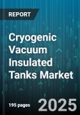 Cryogenic Vacuum Insulated Tanks Market by End User, Cryogen Type, Product Type, Application, Capacity - Global Forecast to 2030- Product Image