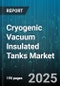 Cryogenic Vacuum Insulated Tanks Market by End User, Cryogen Type, Product Type, Application, Capacity - Global Forecast to 2030 - Product Image