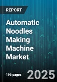 Automatic Noodles Making Machine Market - Cumulative Impact of United States Tariffs 2025 - Global Forecast to 2030- Product Image