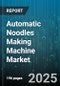 Automatic Noodles Making Machine Market - Cumulative Impact of United States Tariffs 2025 - Global Forecast to 2030 - Product Thumbnail Image