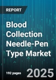 Blood Collection Needle-Pen Type Market - Cumulative Impact of United States Tariffs 2025 - Global Forecast to 2030- Product Image