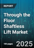 Through the Floor Shaftless Lift Market - Global Forecast to 2030- Product Image