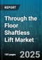 Through the Floor Shaftless Lift Market - Global Forecast to 2030 - Product Thumbnail Image