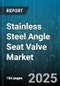 Stainless Steel Angle Seat Valve Market - Cumulative Impact of United States Tariffs 2025 - Global Forecast to 2030 - Product Thumbnail Image