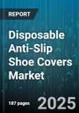 Disposable Anti-Slip Shoe Covers Market - Cumulative Impact of United States Tariffs 2025 - Global Forecast to 2030- Product Image