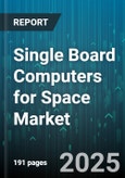 Single Board Computers for Space Market - Cumulative Impact of United States Tariffs 2025 - Global Forecast to 2030- Product Image