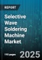 Selective Wave Soldering Machine Market - Cumulative Impact of United States Tariffs 2025 - Global Forecast to 2030 - Product Image