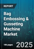 Bag Embossing & Gusseting Machine Market by Machine Type, End Use Industry, Technology, Capacity, Sales Channel - Global Forecast to 2030- Product Image
