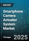 Smartphone Camera Actuator System Market - Global Forecast to 2030 - Product Thumbnail Image