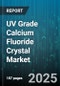 UV Grade Calcium Fluoride Crystal Market by Application, End Use Industry, Purity, Form, Sales Channel - Global Forecast to 2030 - Product Thumbnail Image