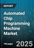Automated Chip Programming Machine Market - Cumulative Impact of United States Tariffs 2025 - Global Forecast to 2030- Product Image