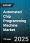 Automated Chip Programming Machine Market - Cumulative Impact of United States Tariffs 2025 - Global Forecast to 2030 - Product Image