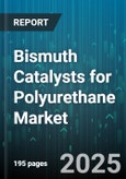 Bismuth Catalysts for Polyurethane Market - Cumulative Impact of United States Tariffs 2025 - Global Forecast to 2030- Product Image