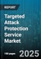 Targeted Attack Protection Service Market by Component, Deployment Mode, Industry Vertical, Organization Size, Detection Technique - Global Forecast to 2030 - Product Thumbnail Image