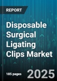 Disposable Surgical Ligating Clips Market - Cumulative Impact of United States Tariffs 2025 - Global Forecast to 2030- Product Image