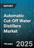 Automatic Cut-Off Water Distillers Market - Global Forecast to 2030- Product Image