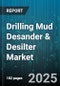 Drilling Mud Desander & Desilter Market - Cumulative Impact of United States Tariffs 2025 - Global Forecast to 2030 - Product Image