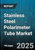 Stainless Steel Polarimeter Tube Market - Cumulative Impact of United States Tariffs 2025 - Global Forecast to 2030- Product Image