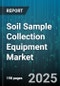 Soil Sample Collection Equipment Market by Equipment Type, Application, End User, Distribution Channel, Technology, Price Range - Global Forecast to 2030 - Product Image