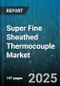 Super Fine Sheathed Thermocouple Market - Cumulative Impact of United States Tariffs 2025 - Global Forecast to 2030 - Product Thumbnail Image