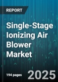 Single-Stage Ionizing Air Blower Market - Global Forecast to 2030- Product Image