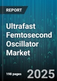 Ultrafast Femtosecond Oscillator Market - Global Forecast to 2030- Product Image