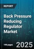 Back Pressure Reducing Regulator Market by Type, End Use Industry, Pressure Range, Material, Connection Type, Flow Media, Size, Actuation - Global Forecast to 2030- Product Image