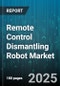 Remote Control Dismantling Robot Market - Global Forecast to 2030 - Product Image