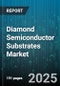 Diamond Semiconductor Substrates Market - Cumulative Impact of United States Tariffs 2025 - Global Forecast to 2030 - Product Thumbnail Image