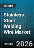 Stainless Steel Welding Wire Market - Global Forecast 2026-2032- Product Image