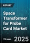 Space Transformer for Probe Card Market - Global Forecast to 2030 - Product Thumbnail Image