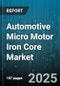 Automotive Micro Motor Iron Core Market - Cumulative Impact of United States Tariffs 2025 - Global Forecast to 2030 - Product Thumbnail Image