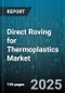 Direct Roving for Thermoplastics Market by Material Grade, Application, Processing Technology, Product Type, End Use Industry - Global Forecast to 2030 - Product Thumbnail Image
