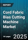 Cord Fabric Bias Cutting Machine Market - Global Forecast to 2030- Product Image